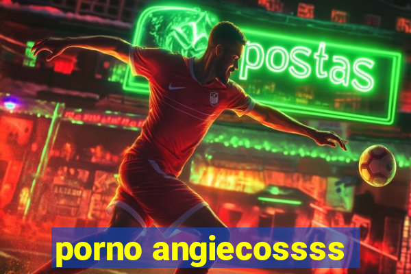 porno angiecossss